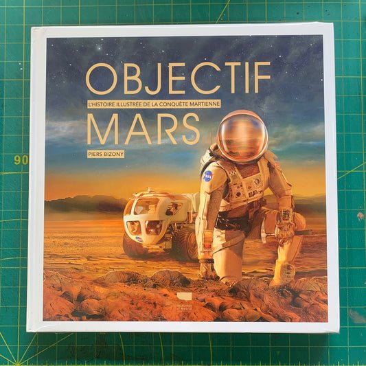 Objectif Mars: L'Histoire illustrée de la conquête martienne